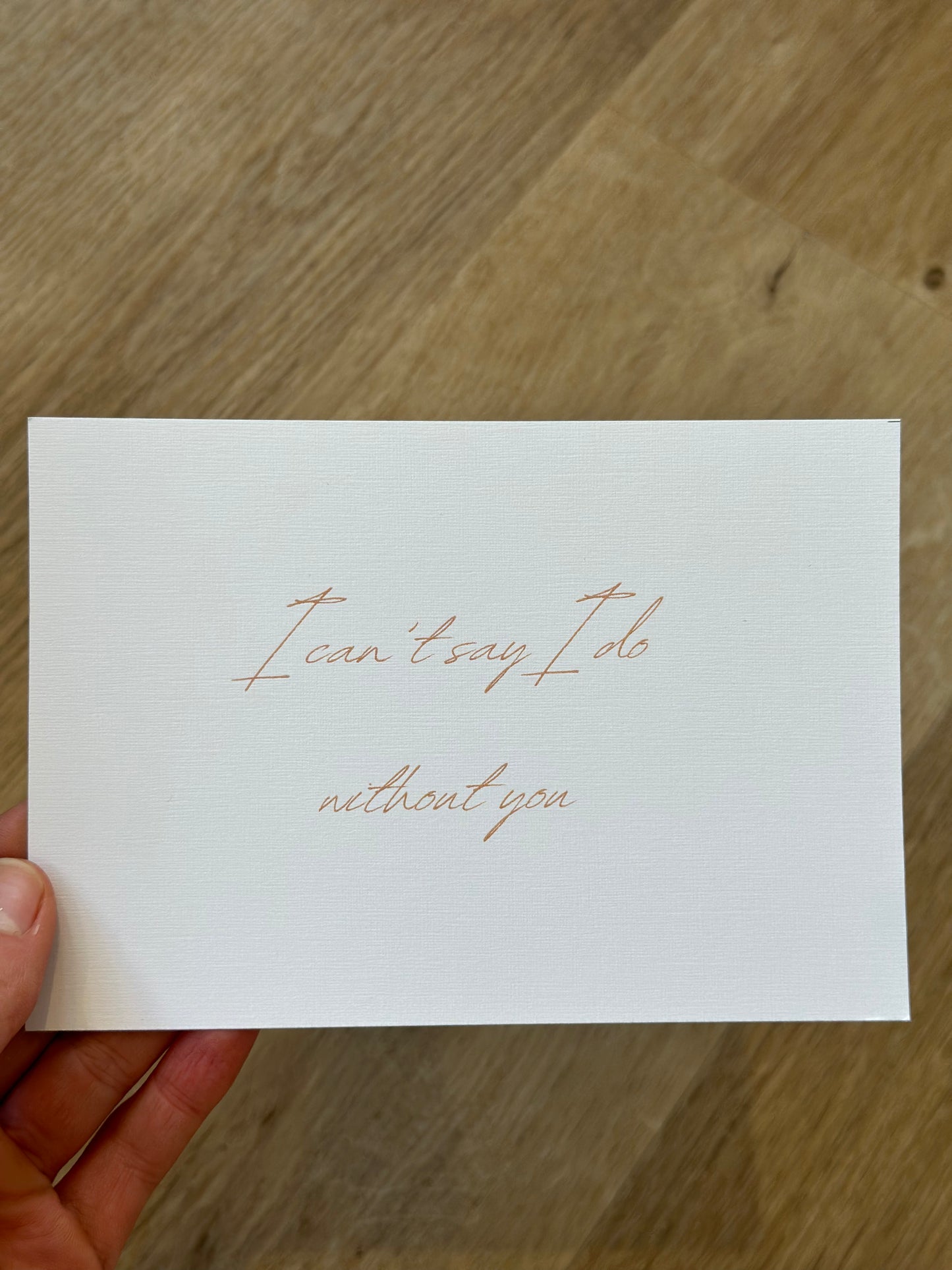 I Can’t Say I Do Without You Card